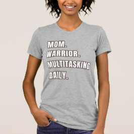 Mom Warrior Multitasking Daily/ Mom Gifts Grey T-shirt