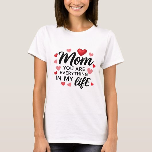 Mom, You Are Everything" A Shirt That Says It All (Voorkant)