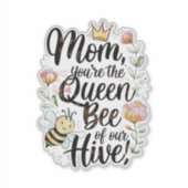 Mom you are the queen of our hive sticker (Voorkant)