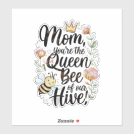 Mom you are the queen of our hive sticker