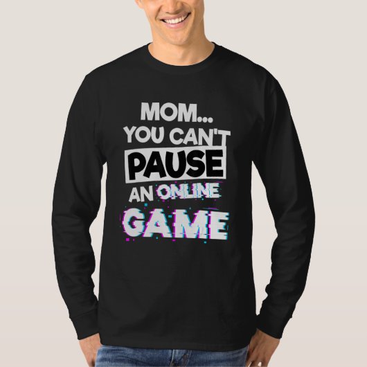 Mom You Cant Pause An Online Game Gaming Videogame T-shirt (Voorkant)