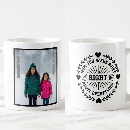 Mom You Were Right Funny 1 Photo Keepsake Koffiemok