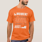 Moment doet er het meest toe t-shirt (Voorkant)