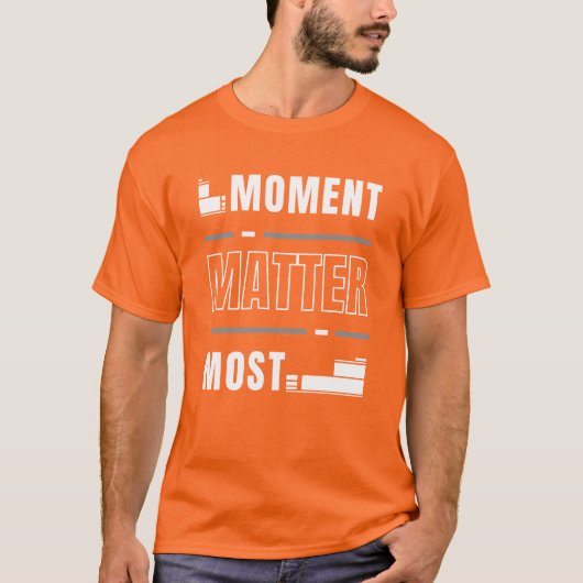 Moment doet er het meest toe t-shirt (Voorkant)
