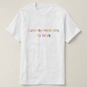 Momenteel doen alsof ik werk Grappig Sarcasme  T-shirt