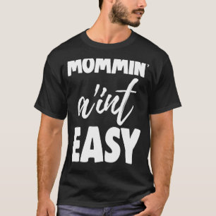Mommin Ain is geen Easy Women Aunty Love 4 T-shirt