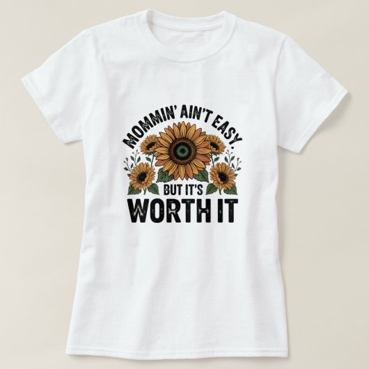 Mommin 'Ain't Easy But It's Worth It Rustieke Bloe T-shirt (Design voorkant)