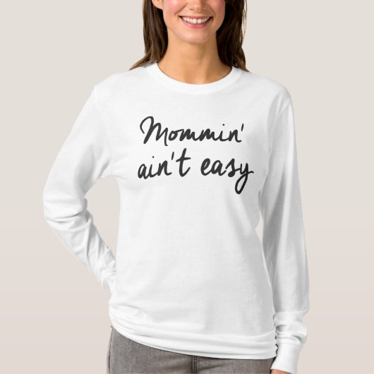 Mommin'Ain't Easy Shirt (Voorkant)