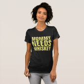 MOMMY HEEFT WHISKEY T-Shirts NODIG (Voorkant volledig)