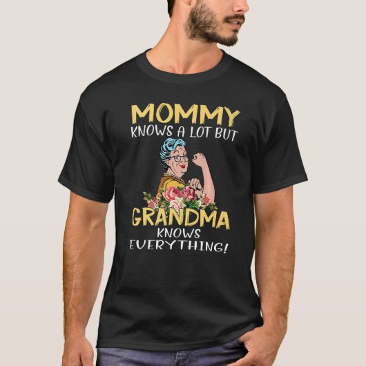 Mommy Knows A Lot But Grandma Knows Everything   T-shirt (Voorkant)