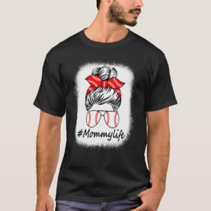 Mommy Life Messy Bun Bleached Mothers Day Women T-shirt