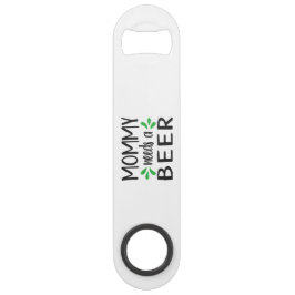 Mommy needs a Beer Steel Bottle Opener Speed Flessenopener