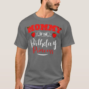 Mommy Of The Birthday Princess Strawberry Theme Bd T-shirt