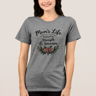 Mom's Life: Aangedreven door kracht en sarcasme Tri-Blend Shirt