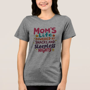 Mom's Life Aangedreven door snacks en slapeloze na Tri-Blend Shirt
