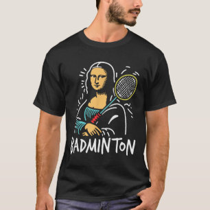 Mona-lisa Dminton - Grappige Mona-lisa Dminton Lov T-shirt