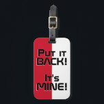 Monaco National Flag Funny Patriotic Bagagelabel<br><div class="desc">Het Nationaal Bagagelabel van Monaco heeft de vlag Funny Patriotic, de nationale vlag van Monaco die de voorzijde van het label bedekt. Grappige tekst "Zet het terug! It's MINE" is geschreven over de kleuren van de vlag. Tekst kan volledig worden aangepast met de functie "Aanpassen!". De andere kant van het...</div>