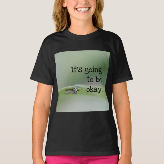 Monarch Caterpillar: Het komt goed T-shirt (Voorkant)