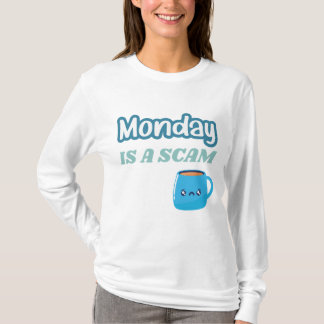 Monday is a Scam Funny Adulting T-shirt