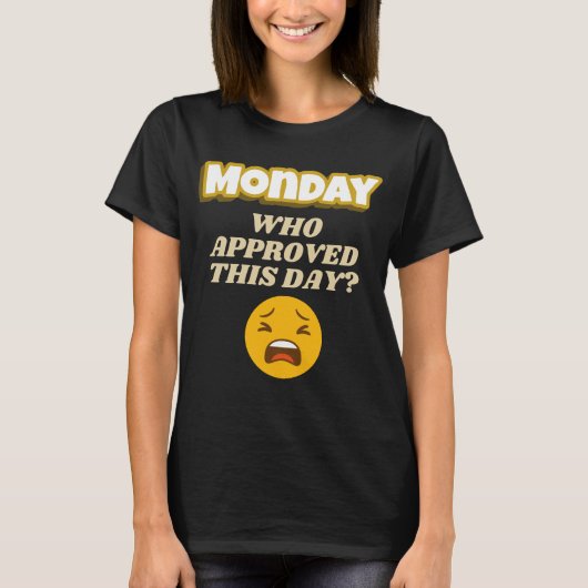Monday Who Approved This Sarcastic T-shirt (Voorkant)