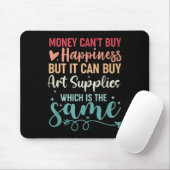 Money Can't Buy Hapness But It Can Buy Art Supplie Muismat (Met muis)