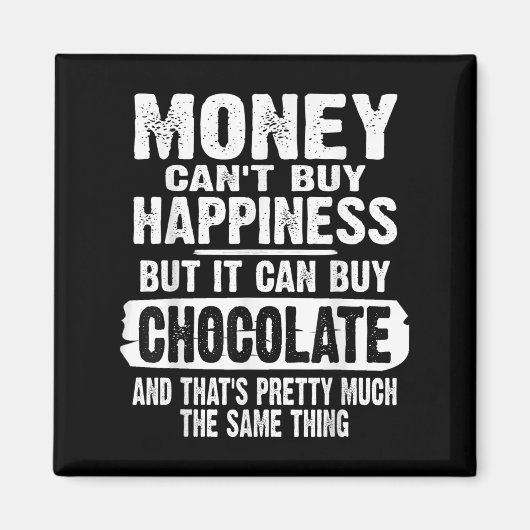 Money Can't Buy Hapness But It Can Buy Chocolate J Magneet (Voorkant)