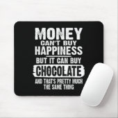 Money Can't Buy Hapness But It Can Buy Chocolate J Muismat (Met muis)
