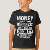 Money Can't Buy Hapness But It Can Buy Chocolate J T-shirt (Voorkant)