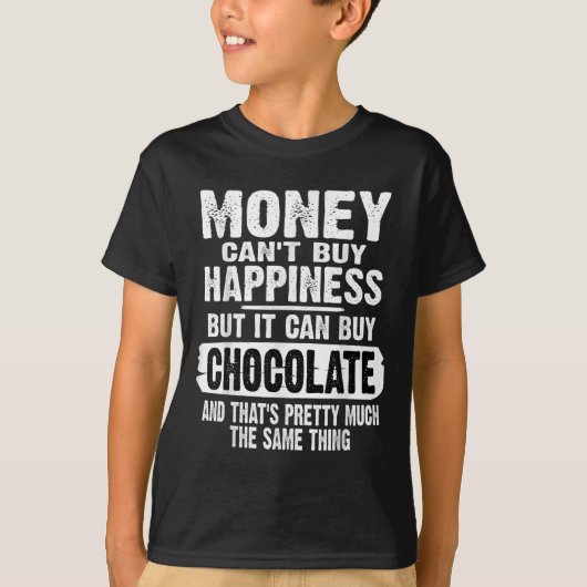 Money Can't Buy Hapness But It Can Buy Chocolate J T-shirt (Voorkant)