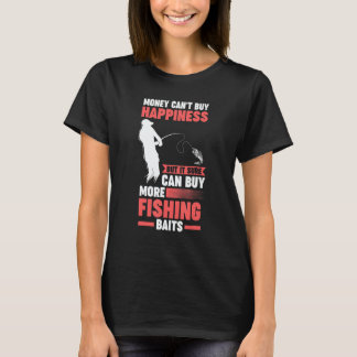 money can't buy happiness but can buy fishing bait t-shirt