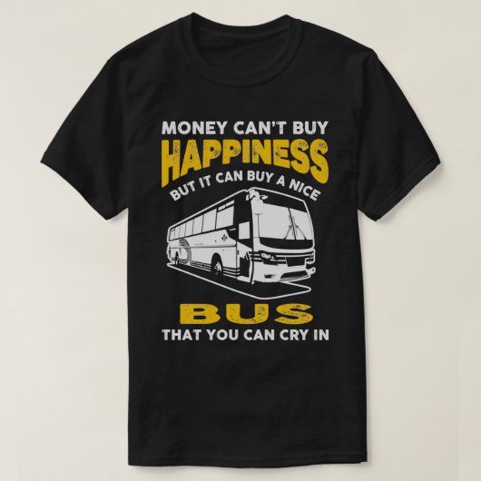 Money Cant Buy Happiness Funny bus 2 T-shirt (Design voorkant)