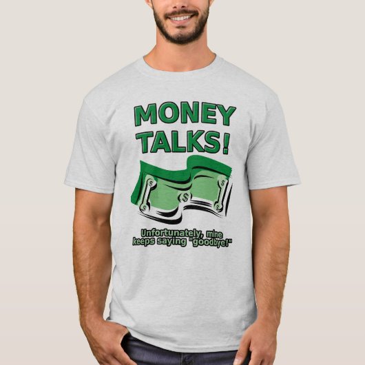 Money Talks Funny Shirt (Voorkant)