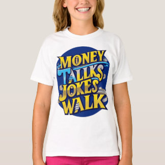 Money Talks Jokes Walk T-Shirt - Vet en humoristis
