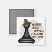 Mongo enige pion in spel van het leven. magneet (Voorkant / Achterkant)