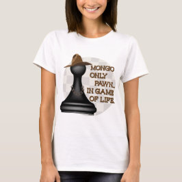 Mongo is alleen maar een pion in het spel van het  t-shirt