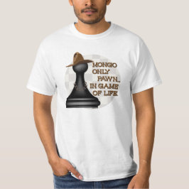 Mongo is alleen maar een pion in het spel van het  t-shirt