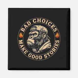 Monkey Bad Choices Make Good Stories Funny Mannen  Magneet