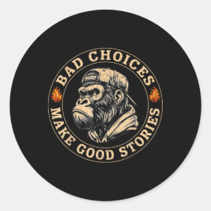 Monkey Bad Choices Make Good Stories Funny Mannen Ronde Sticker
