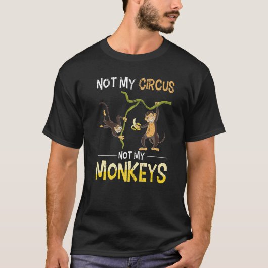 Monkey Lover Funny Not My Circus Zoo Animal Monkey T-shirt (Voorkant)