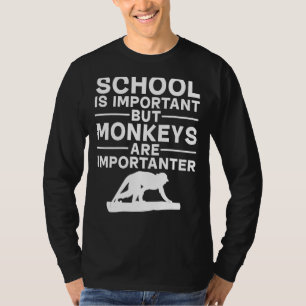 Monkey School is belangrijk, maar apen zijn belang T-shirt