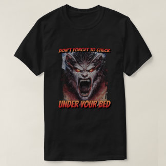 Monster Vergeet niet te controleren onder je bed T-shirt
