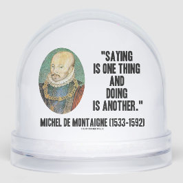 Montaigne Saying Is One Thing And Doing Is Another Sneeuwbol