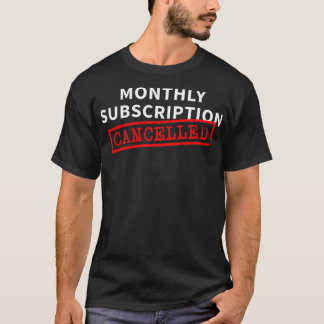 Monthly Subscription Cancelled Funny Hysterectomy  T-shirt