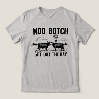 Moo Botch, Get Out the Hay” Funny Cow Attitude Tri-Blend Shirt