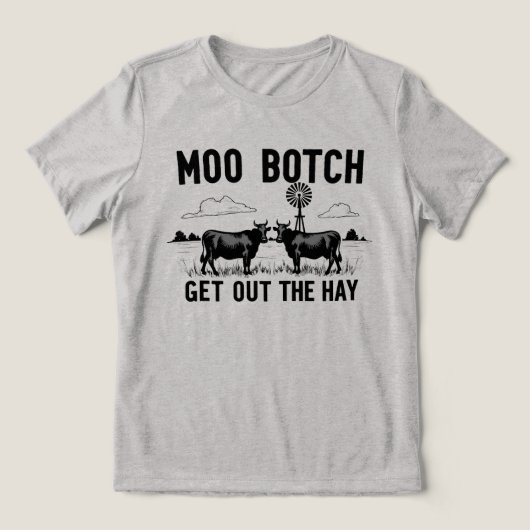 Moo Botch, Get Out the Hay” Funny Cow Attitude Tri-Blend Shirt (Design voorkant)