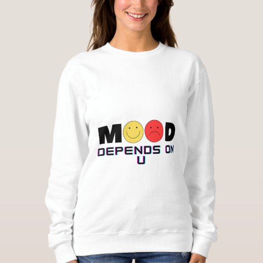 Mood Depends On U Women’s White Sweatshirt (Voorkant)