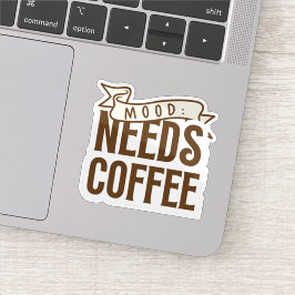 Mood Needs Coffee Sticker