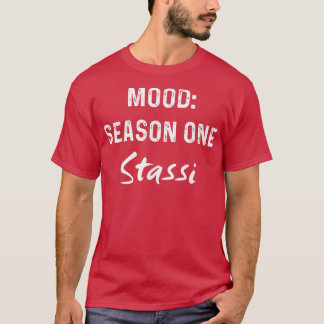 Mood Season One Stassi Funny Gift T-shirt