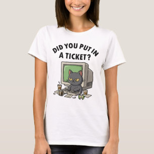 Moody helpdesk cat vraagt of je een ticket hebt ge t-shirt