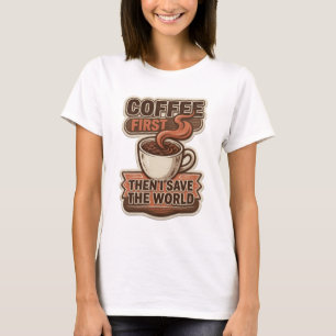 Mooi & mooi KOFFIE EERST DAN DE WERELD REDDEN Kuns T-shirt